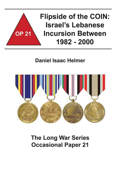 Flipside of the COIN: Israel's Lebanese Incursion between 1982-2000: The Long War Series Occasional Paper 21