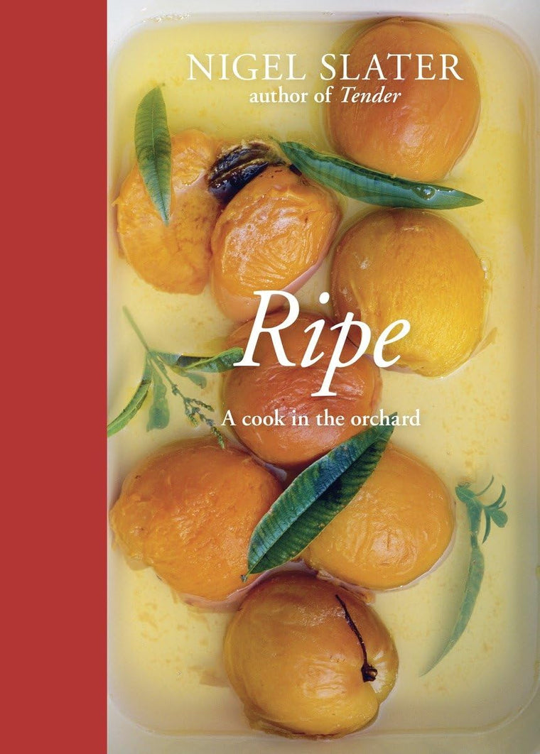 Ripe: A Cook in the Orchard [A Cookbook] by Nigel Slater