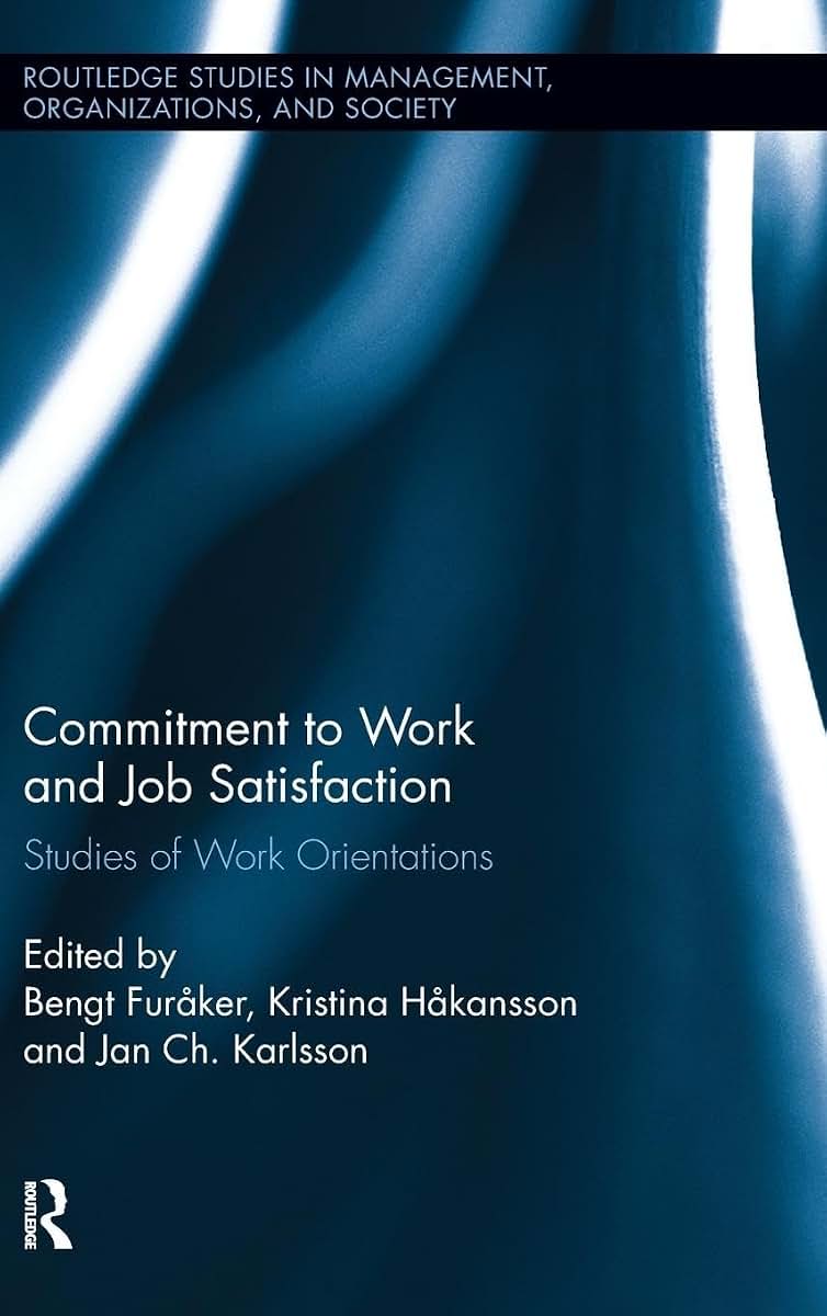 Commitment to Work and Job Satisfaction (Routledge Studies in Management, Organizations and Society)