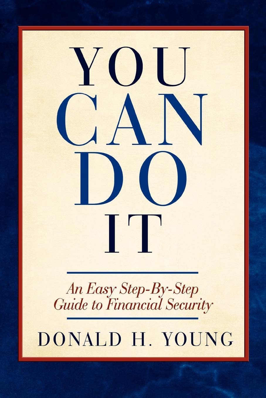 You Can Do It!: An Easy Step-By-Step Guide to Financial Security