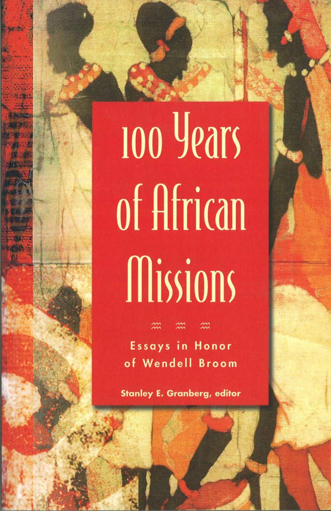 100 Years of African Missions - Essays in Honor of Wendell Broom