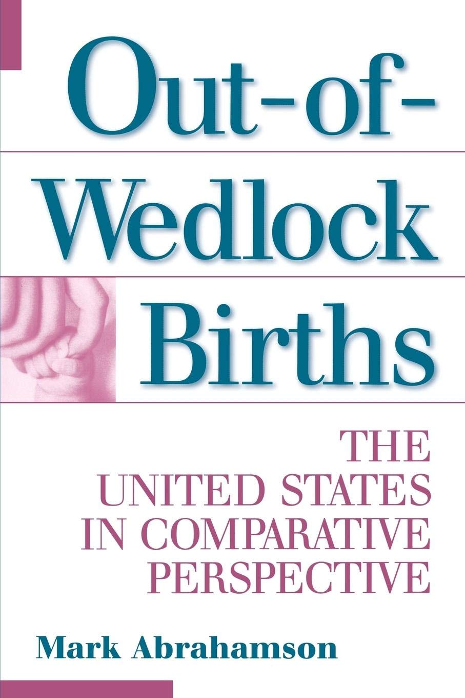 Out-of-Wedlock Births: The United States in Comparative Perspective (Economic History; 196)
