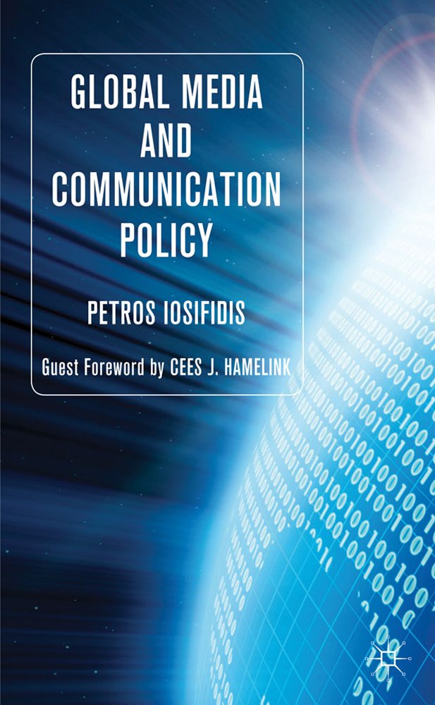 Global Media and Communication Policy: An International Perspective (Palgrave Global Media Policy and Business)