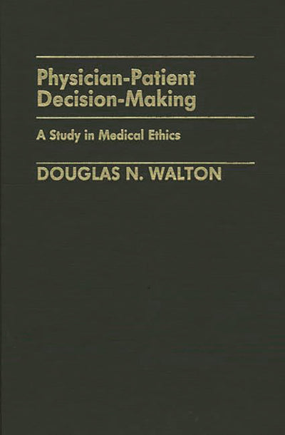 Physician-Patient Decision-Making: A Study in Medical Ethics (Contributions in Philosophy)