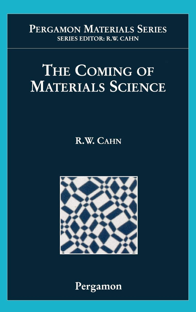 The Coming of Materials Science (Volume 5) (Pergamon Materials Series (Volume 5))
