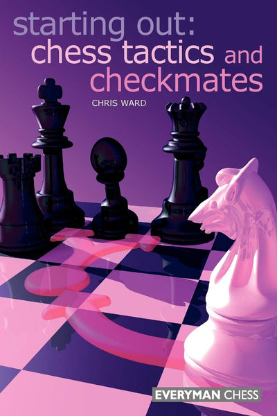 Starting Out: Chess Tactics and Checkmates (Starting Out - Everyman Chess)