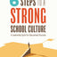 Six Steps to a Strong School Culture: A Leadership Cycle for Educational Success (A six-step leadership cycle for principals)