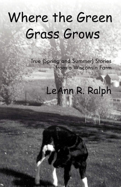 Where the Green Grass Grows: True (Spring and Summer) Stories from a Wisconsin Farm (Rural Route 2)