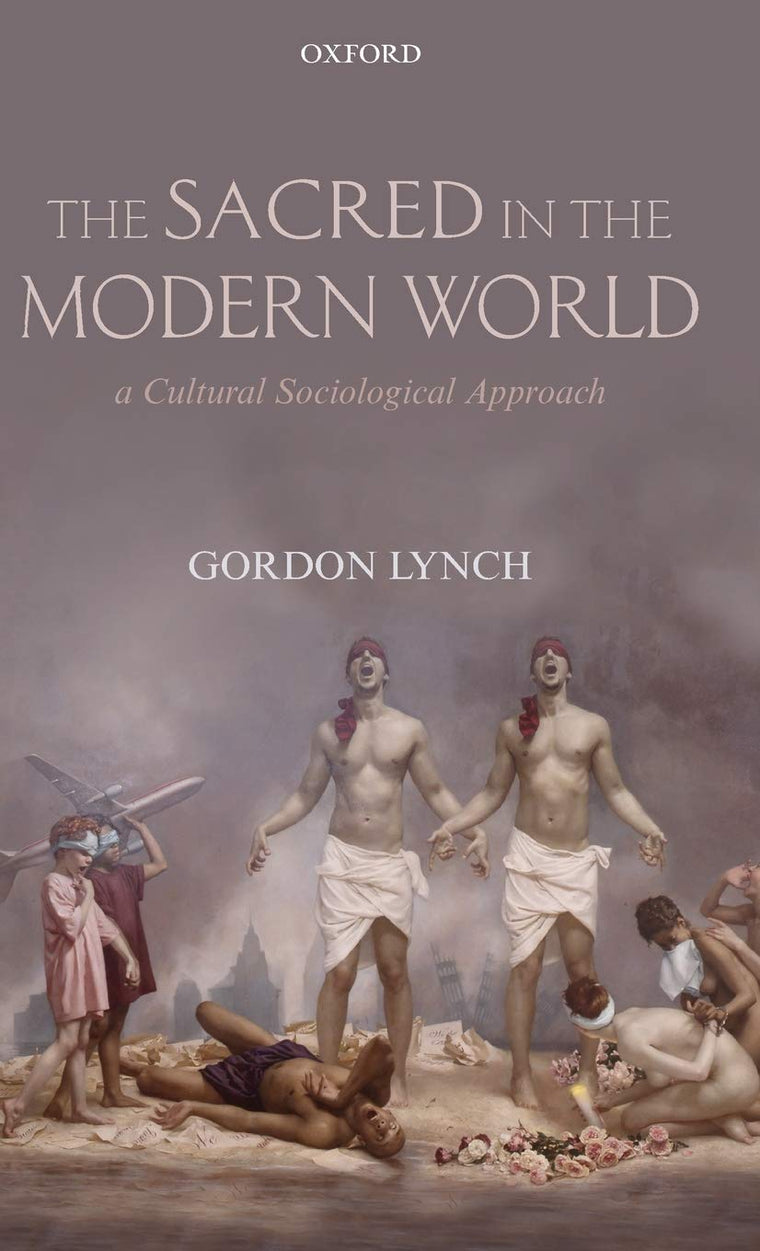 The Sacred in the Modern World: A Cultural Sociological Approach