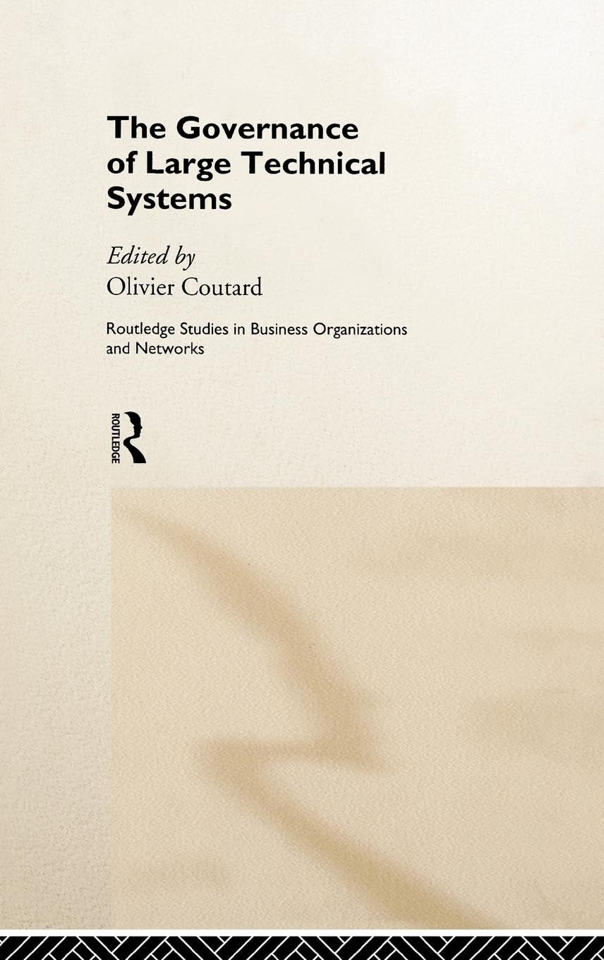 The Governance of Large Technical Systems (Routledge Studies in Business Organizations and Networks)