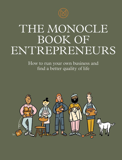 The Monocle Book of Entrepreneurs: How to run your own business and find a better quality of life (The Monocle Series, 5)
