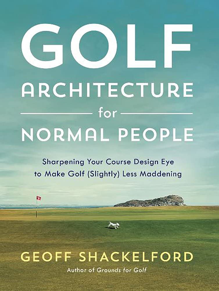 Golf Architecture for Normal People: Sharpening Your Course