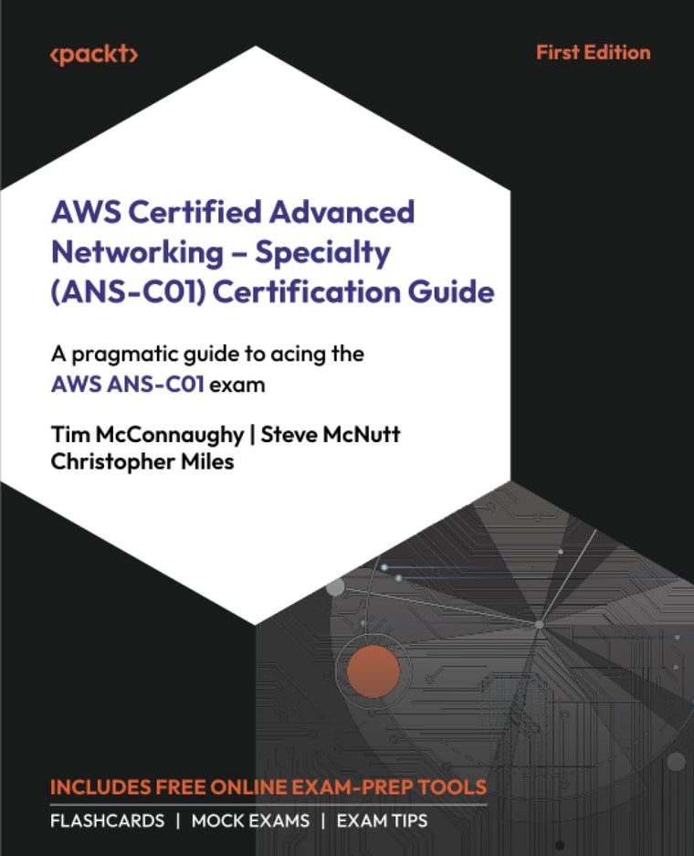 AWS Certified Advanced Networking - Specialty (ANS-C01) Certification Guide: A pragmatic guide to acing the AWS ANS-C01 exam
