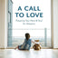 A Call to Love: Preparing Your Heart and Soul for Adoption