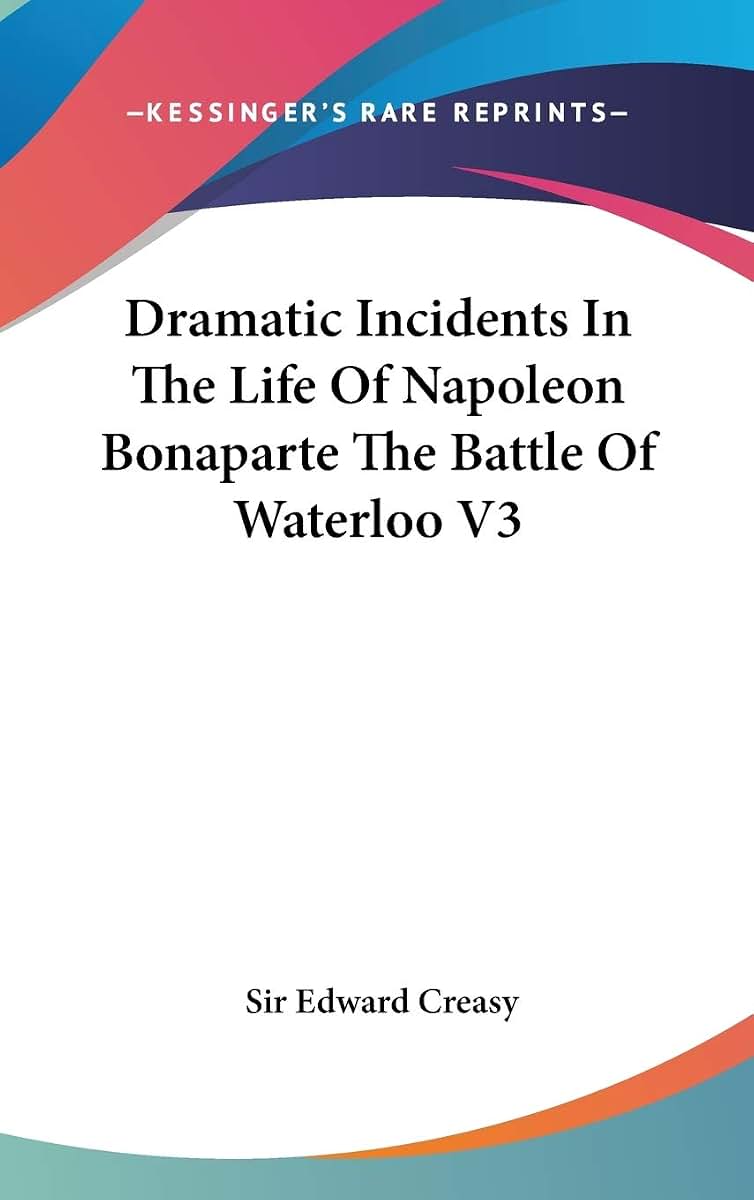 Dramatic Incidents In The Life Of Napoleon Bonaparte The Battle Of Waterloo V3