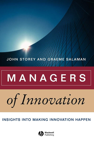 Managers of Innovation: Insights into Making Innovation Happen (Management, Organizations and Business)