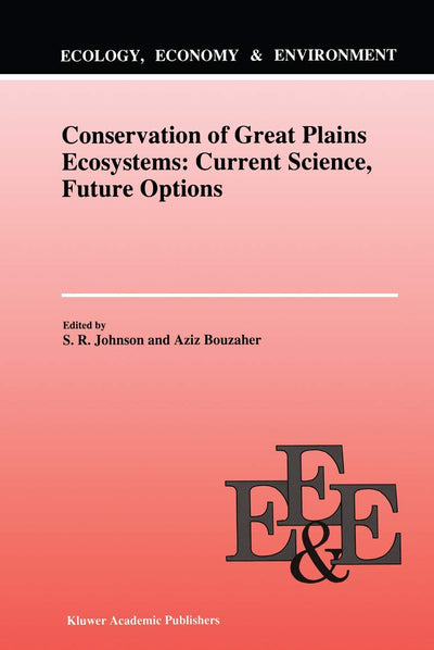 Conservation of Great Plains Ecosystems: Current Science, Future Options (Ecology, Economy & Environment, 5)
