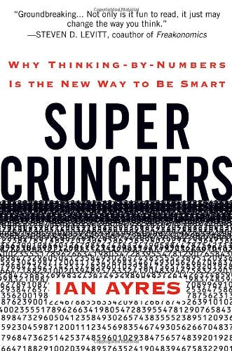 Super Crunchers: Why Thinking-by-Numbers Is the New Way to B