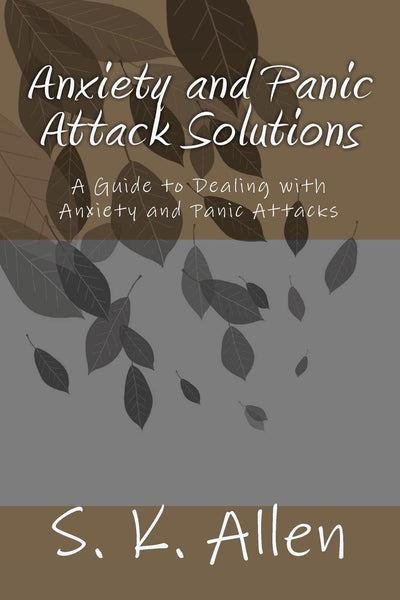 Anxiety and Panic Attack Solutions: A Guide to Dealing with Anxiety and Panic Attacks