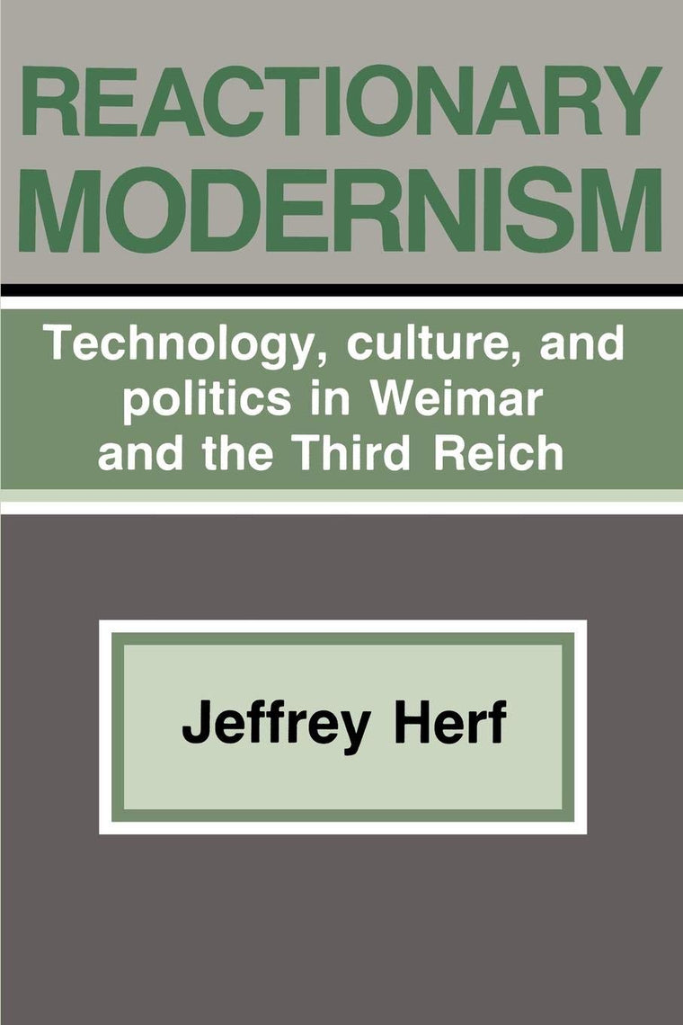 Reactionary Modernism: Technology, Culture, and Politics in Weimar and the Third Reich