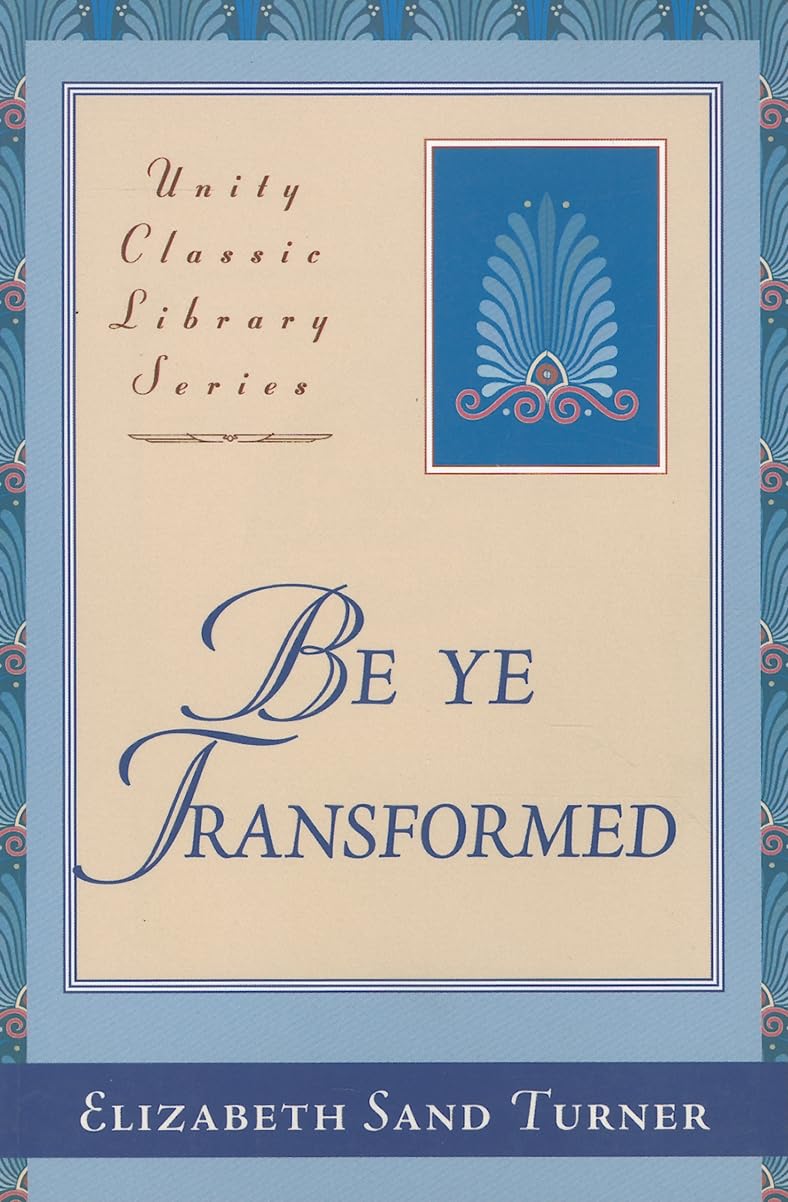 Be Ye Transformed; Acts Through Revelation Metaphysically Interpreted