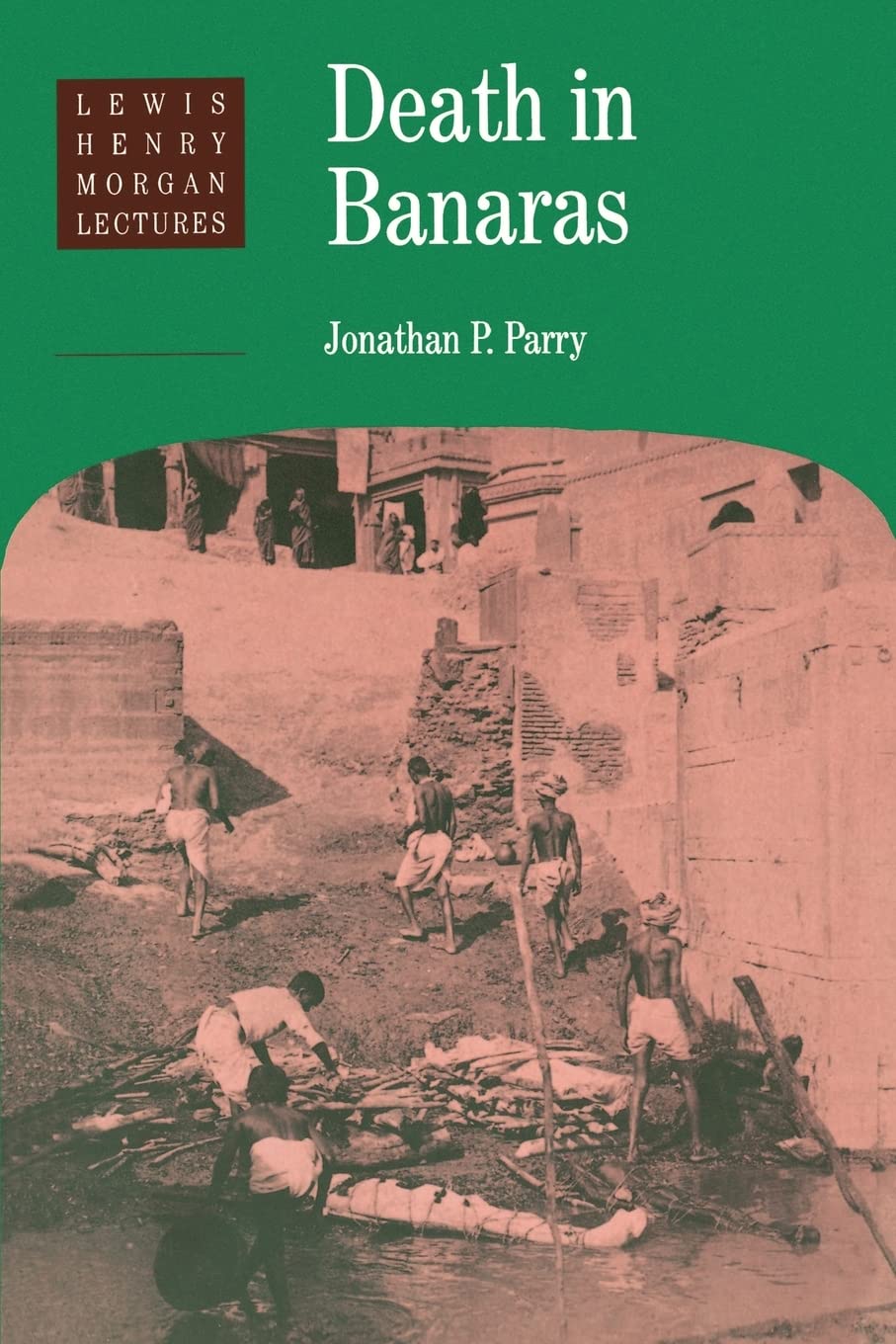 Death in Banaras (Lewis Henry Morgan Lectures)