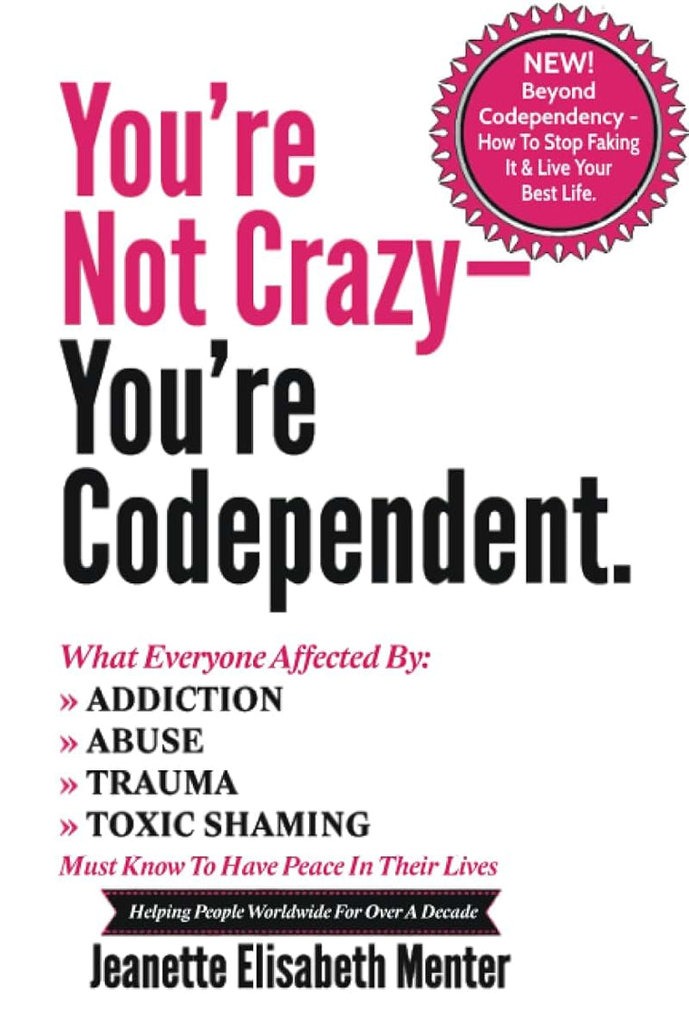 You're Not Crazy - You're Codependent.: What Everyone Affected by Addiction, Abuse, Trauma or Toxic Shaming Must know to have peace in their lives