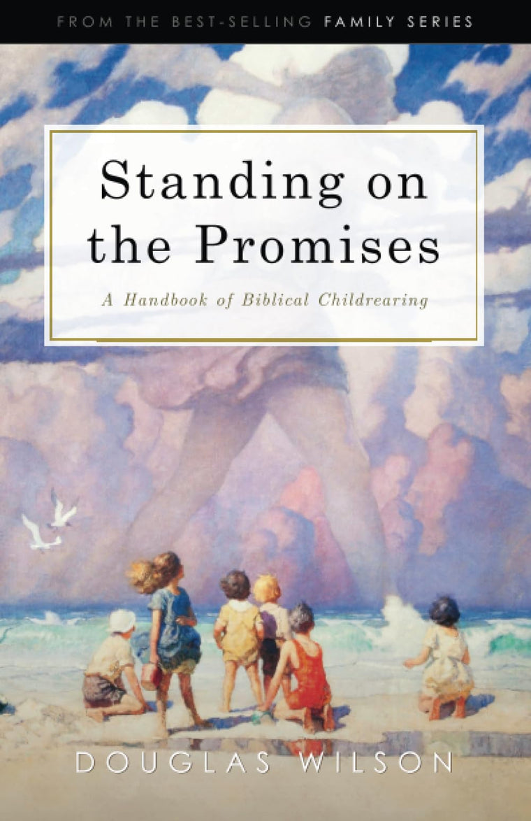 Standing on the Promises: A Handbook of Biblical Childrearing