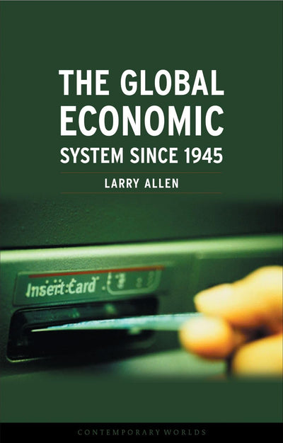 The Global Economic System since 1945 (Contemporary Worlds (Reaktion Books))
