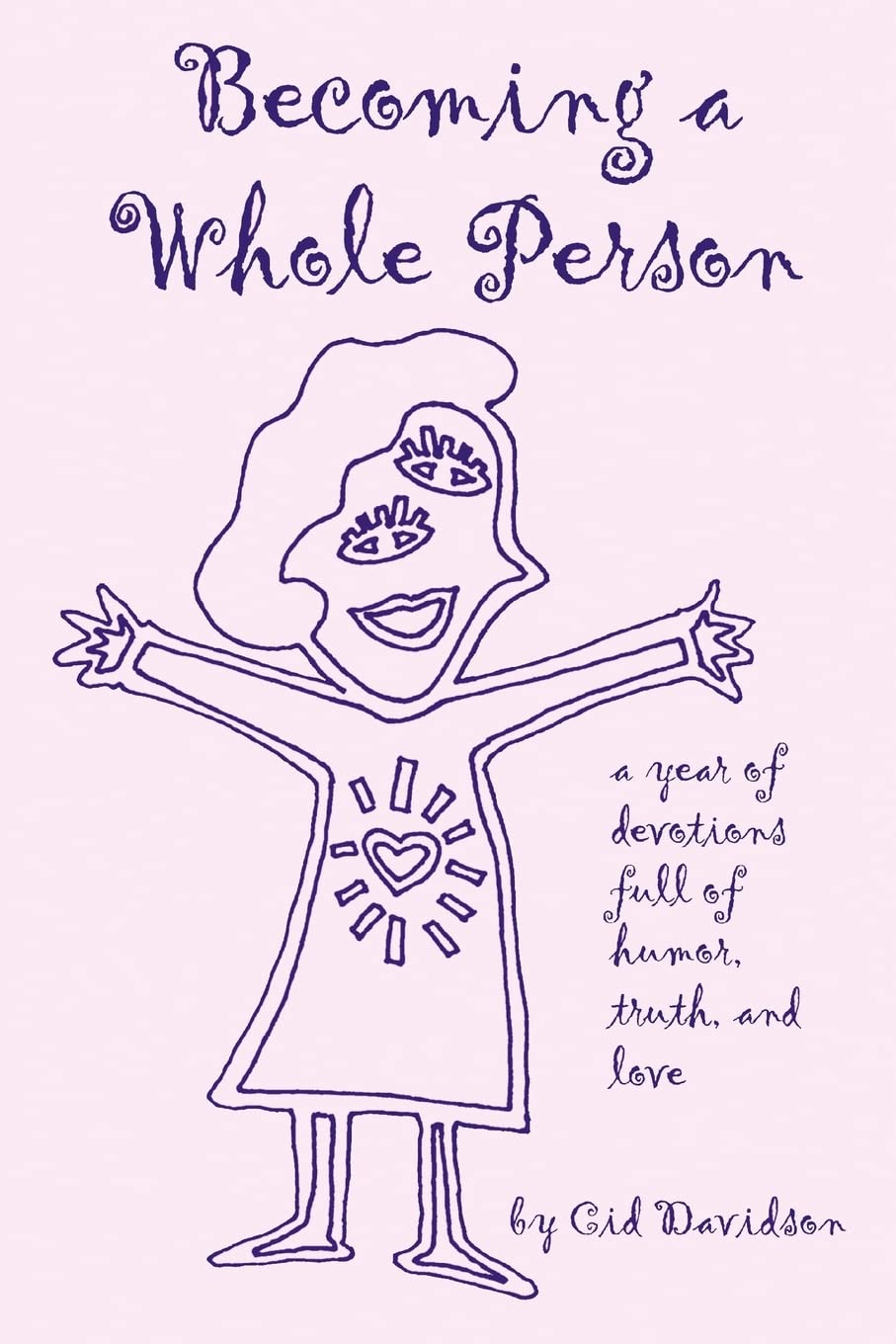 Becoming a Whole Person: A Year of Devotions full of Humor, Truth, and Love