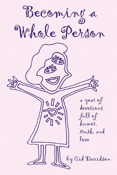 Becoming a Whole Person: A Year of Devotions full of Humor, Truth, and Love