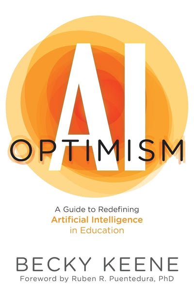 AI Optimism: A Guide to Redefining Artificial Intelligence in Education