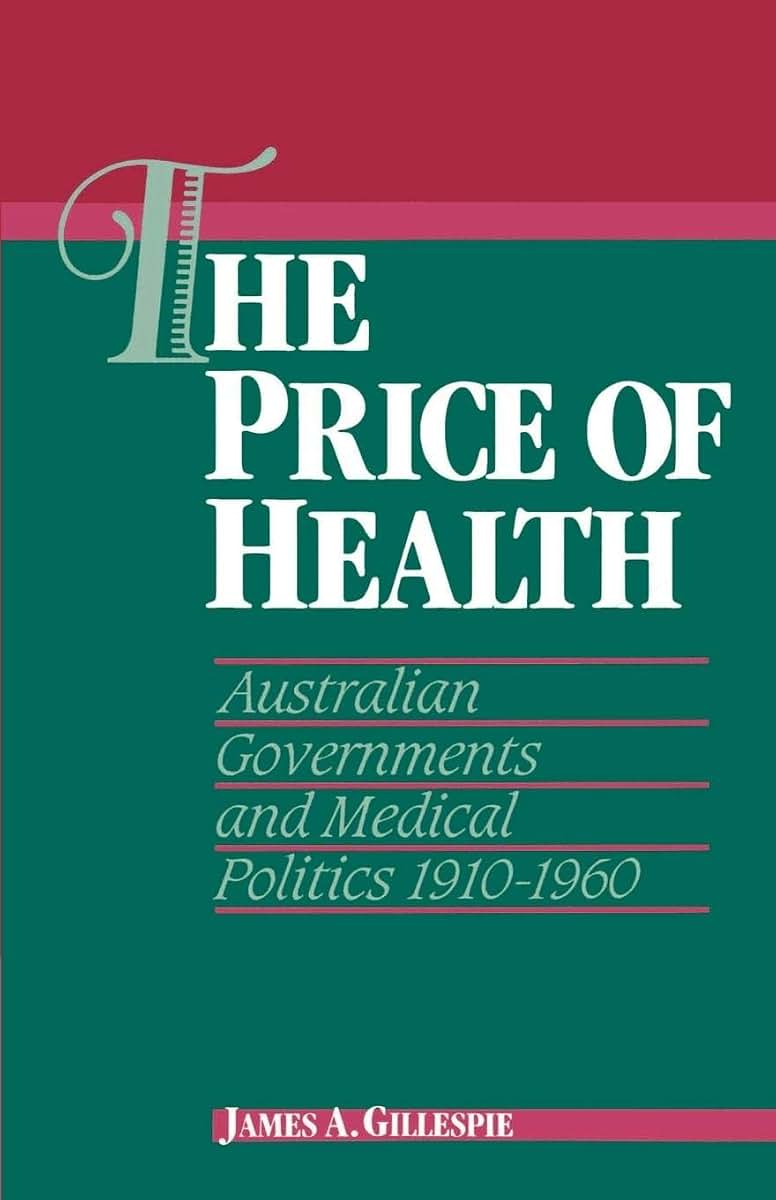 The Price of Health: Australian Governments and Medical Politics 1910-1960 (Studies in Australian History)