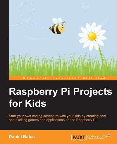 Raspberry Pi Projects for Kids: Start Your Own Coding Adventure With Your Kids by Creating Cool and Exciting Games and Applications on the Raspberry Pi