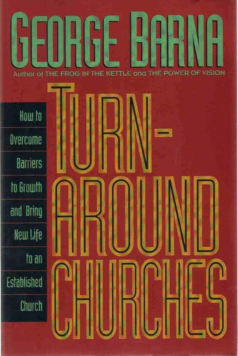 Turn-Around Churches How to Overcome Barriers to Growth an Dbring New Life to an Established Church