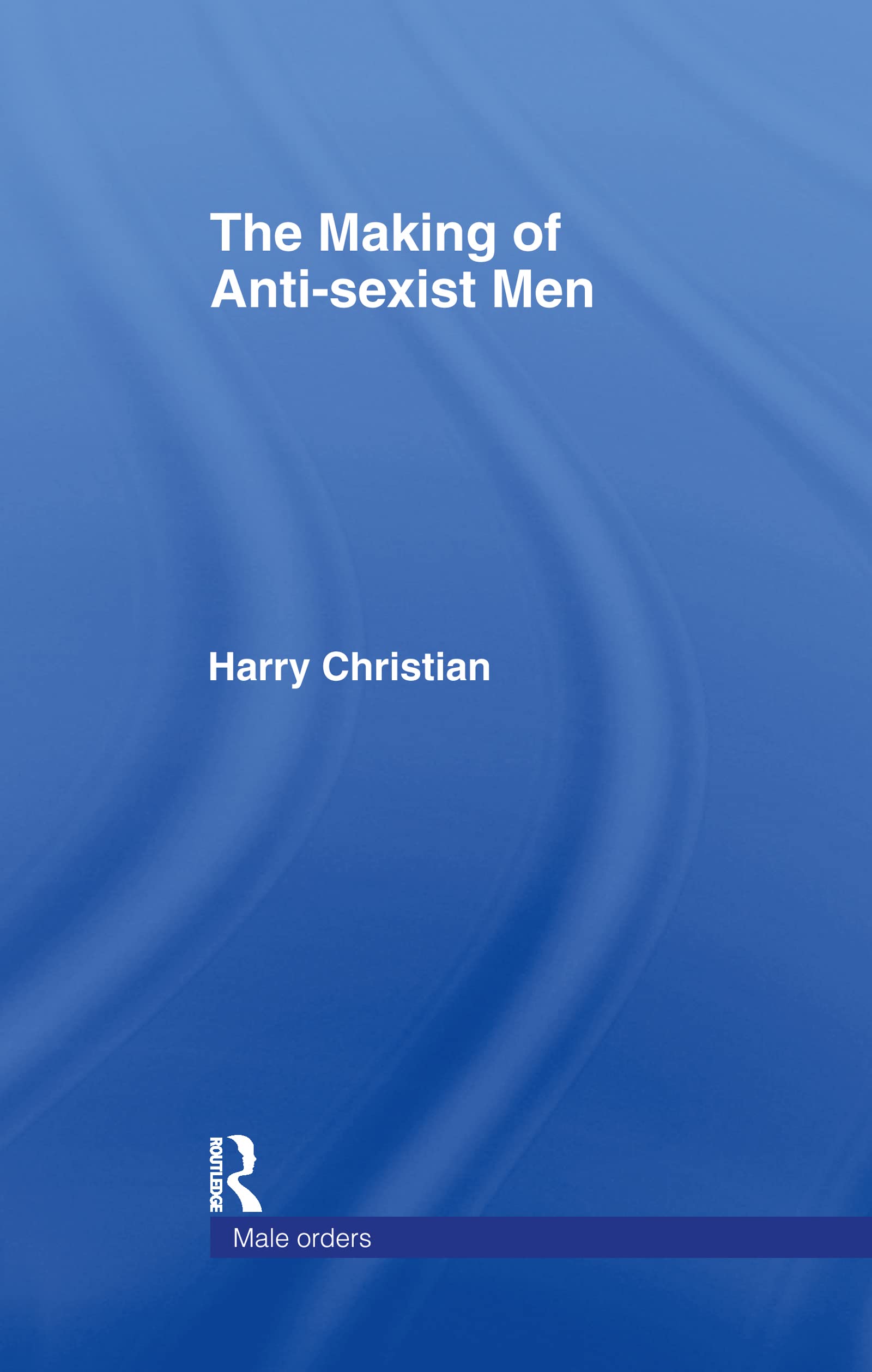 The Making of Anti-Sexist Men (Male Orders)