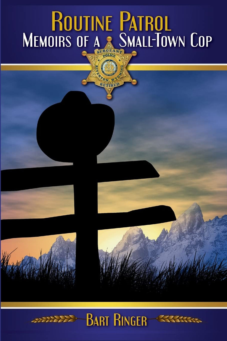 Routine Patrol: Memoirs of A Small-Town Cop