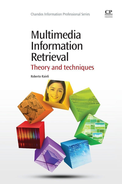 Multimedia Information Retrieval: Theory and Techniques (Chandos Information Professional Series)