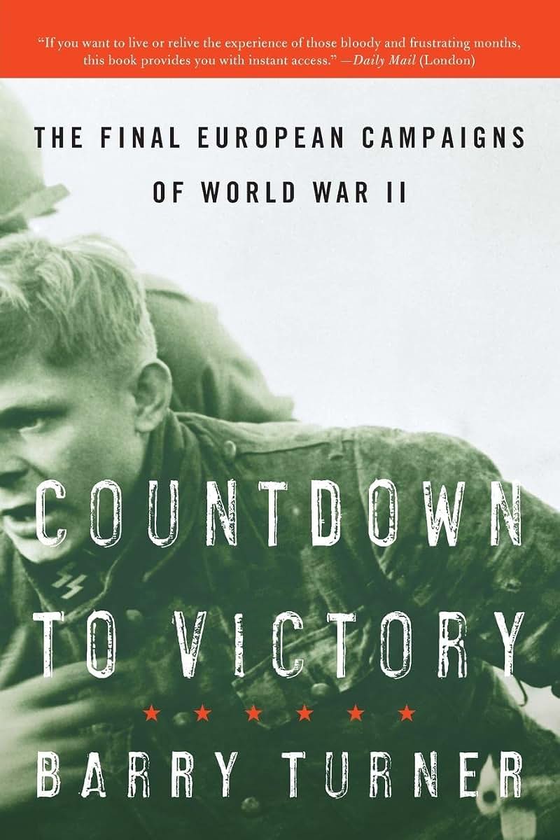 Countdown to Victory: The Final European Campaigns of World War II