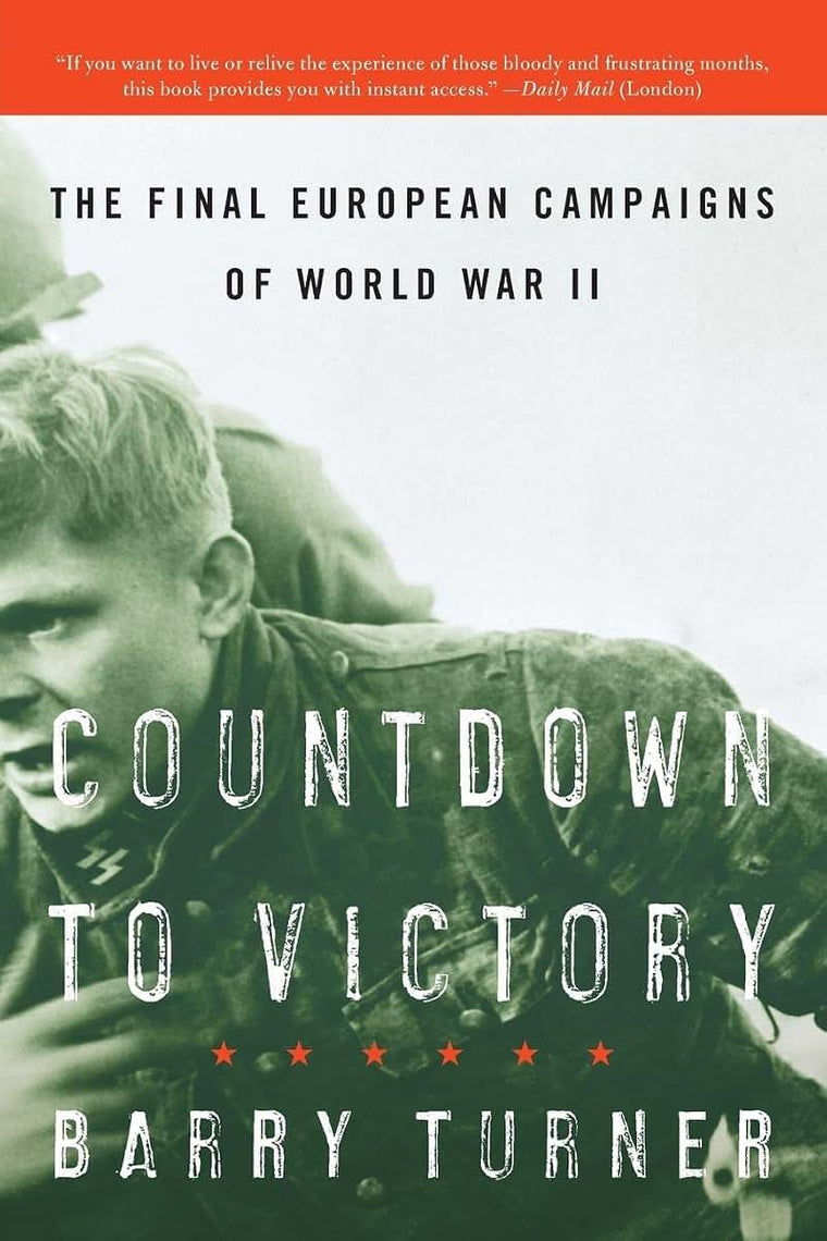 Countdown to Victory: The Final European Campaigns of World War II