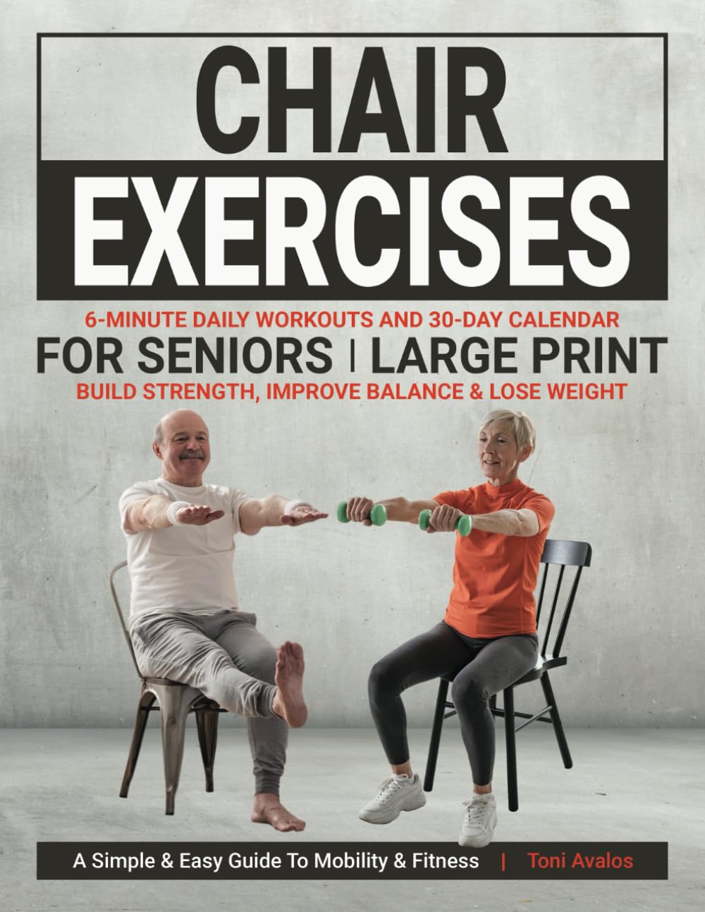 Chair Exercises For Seniors: Large Print  Build Strength, Improve Balance & Lose Weight: A Simple & Easy Guide to Mobility & Fitness. (Strong & Ageless)