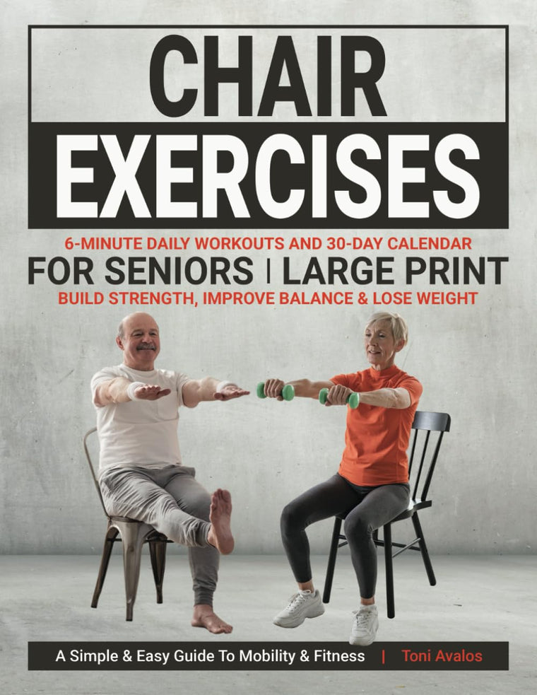 Chair Exercises For Seniors: Large Print  Build Strength, Improve Balance & Lose Weight: A Simple & Easy Guide to Mobility & Fitness. (Strong & Ageless)