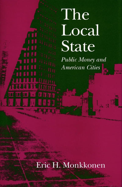 The Local State: Public Money and American Cities (Stanford Studies in the New Political History)