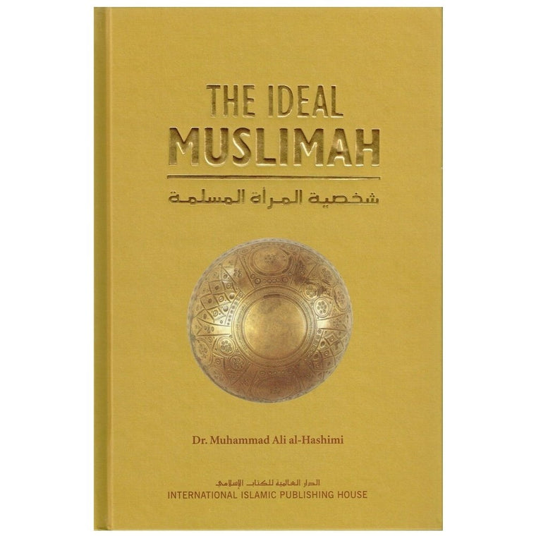 The Ideal Muslimah: The True Islamic Personality of the Muslim Woman as Defined in the Qur an and Sunnah