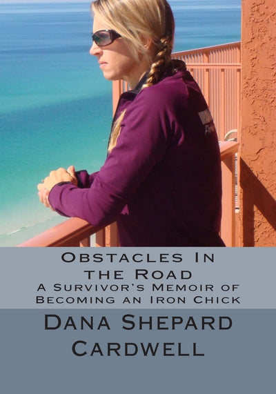 Obstacles In the Road: A Survivor's Memoir of Becoming an Iron Chick
