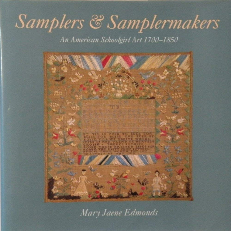 Samplers & Samplermakers: An American Schoolgirl Art 1700-1850