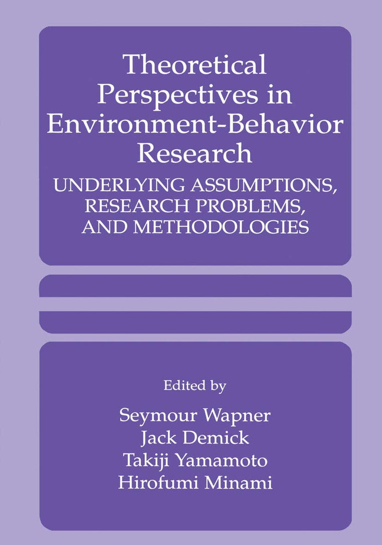Theoretical Perspectives in Environment-Behavior Research - Underlying Assumptions, Research Problems and Methodologies