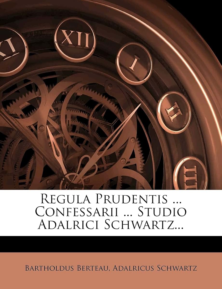Regula Prudentis ... Confessarii ... Studio Adalrici Schwartz... (Latin Edition)