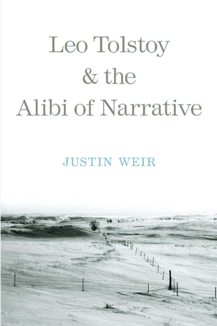 Leo Tolstoy and the Alibi of Narrative (Russian Literature and Thought Series)