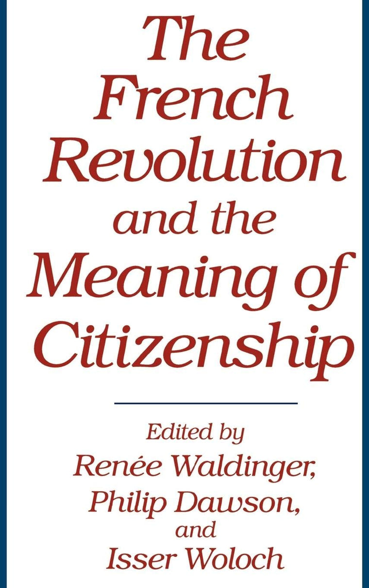 The French Revolution and the Meaning of Citizenship: (Contributions in Political Science)